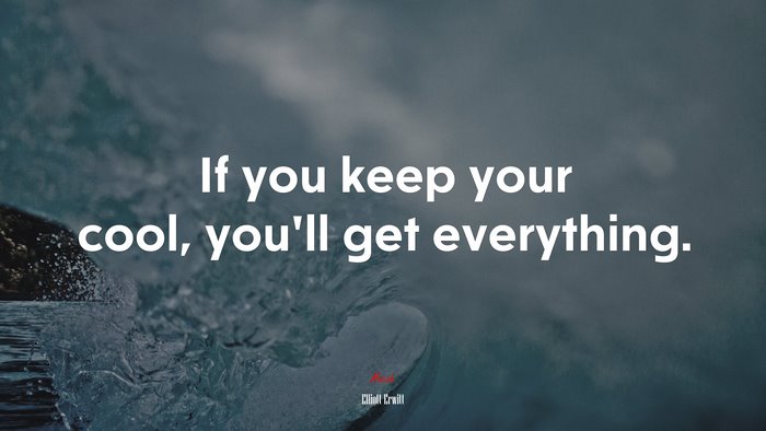 If you keep your cool, you’ll get everything. | Elliott Erwitt quote