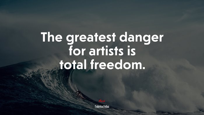 The greatest danger for artists is total freedom. | Federico Fellini quote