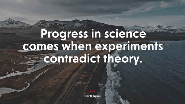 Progress in science comes when experiments contradict theory. | Richard P. Feynman quote