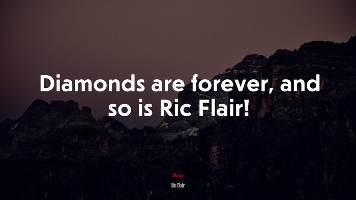 Diamonds are forever, and so is Ric Flair! | Ric Flair quote