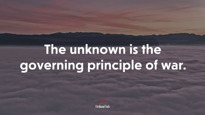 The unknown is the governing principle of war. | Ferdinand Foch quote