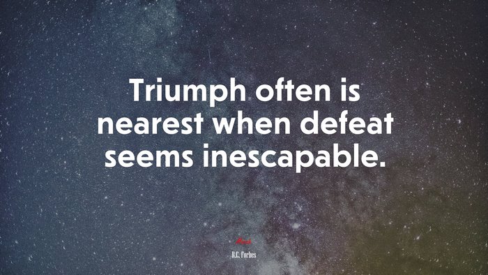 Triumph often is nearest when defeat seems inescapable. | B.C. Forbes quote