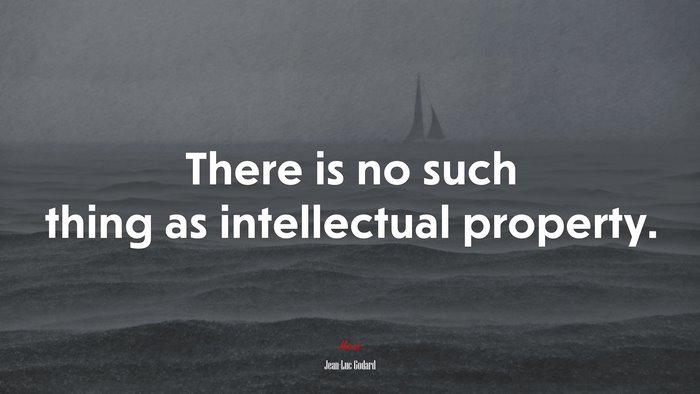 There is no such thing as intellectual property. | Jean-Luc Godard quote