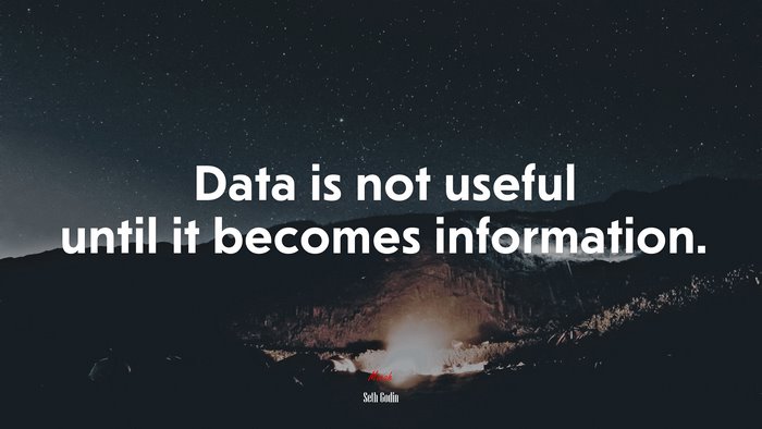 Data is not useful until it becomes information. | Seth Godin quote