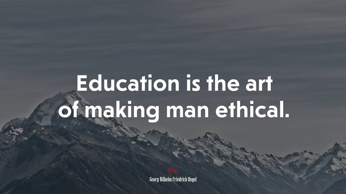 Education is the art of making man ethical. | Georg Wilhelm Friedrich Hegel quote