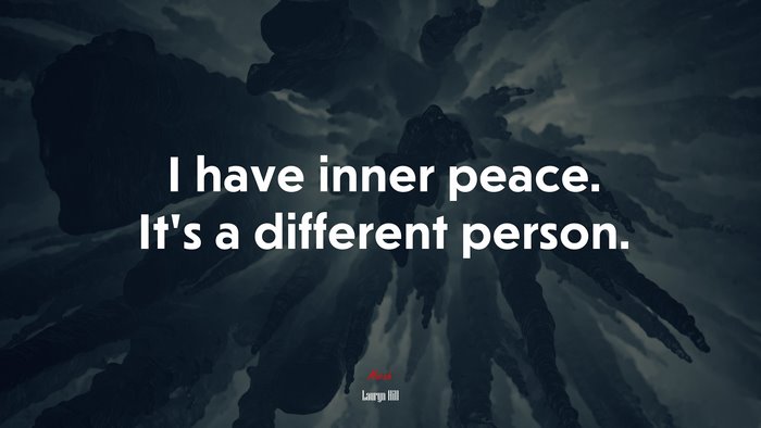 I have inner peace. It’s a different person. | Lauryn Hill quote