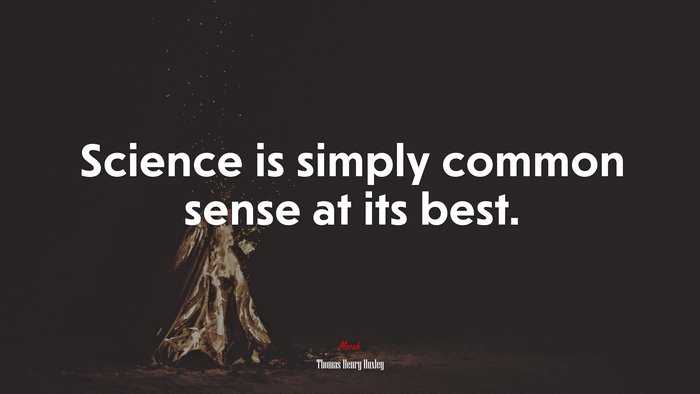 Science is simply common sense at its best. | Thomas Henry Huxley quote