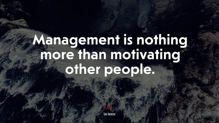 Management is nothing more than motivating other people. | Lee Iacocca quote