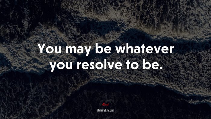 You may be whatever you resolve to be. | Stonewall Jackson quote