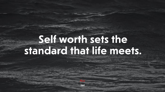 Self worth sets the standard that life meets. | Jewel quote