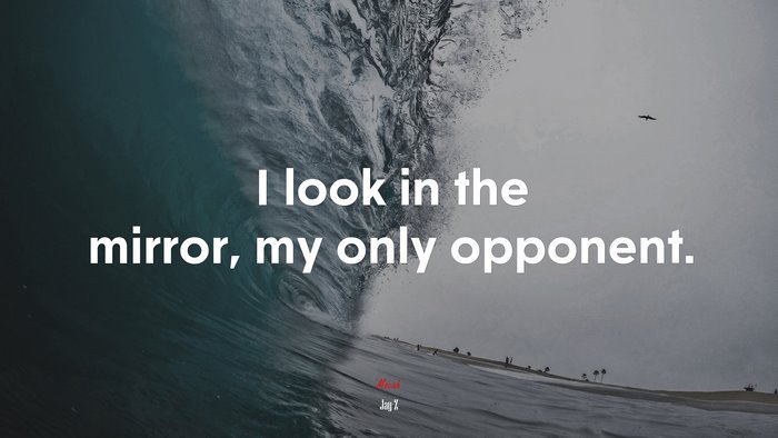 I look in the mirror, my only opponent. | Jay-Z quote