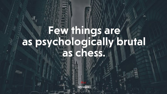 Few things are as psychologically brutal as chess. | Garry Kasparov quote