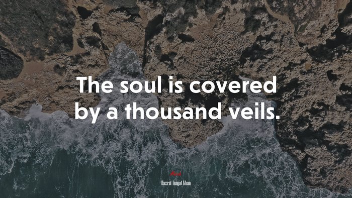 The soul is covered by a thousand veils. | Hazrat Inayat Khan quote