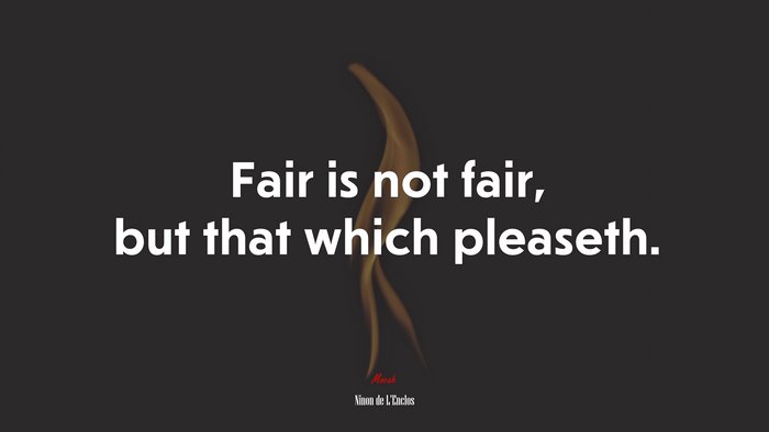 Fair is not fair, but that which pleaseth. | Ninon de LEnclos quote