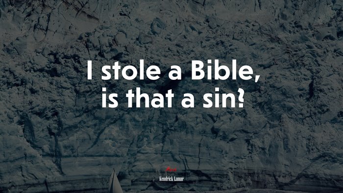 I stole a Bible, is that a sin? | Kendrick Lamar quote