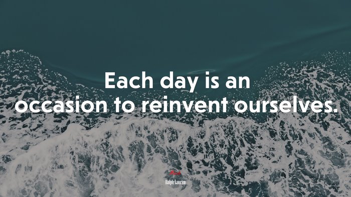 Each day is an occasion to reinvent ourselves. | Ralph Lauren quote