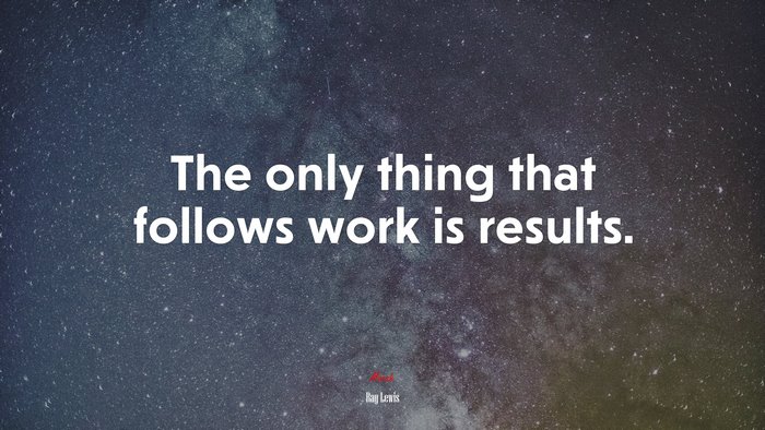 The only thing that follows work is results. | Ray Lewis quote