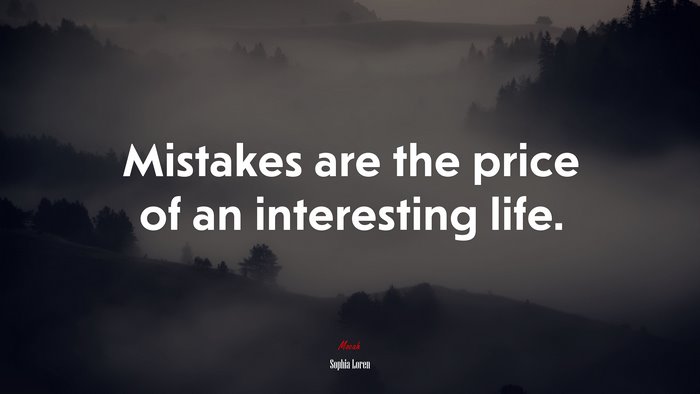 Mistakes are the price of an interesting life. | Sophia Loren quote