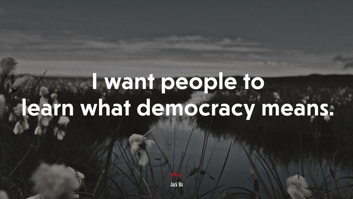 I want people to learn what democracy means. | Jack Ma quote