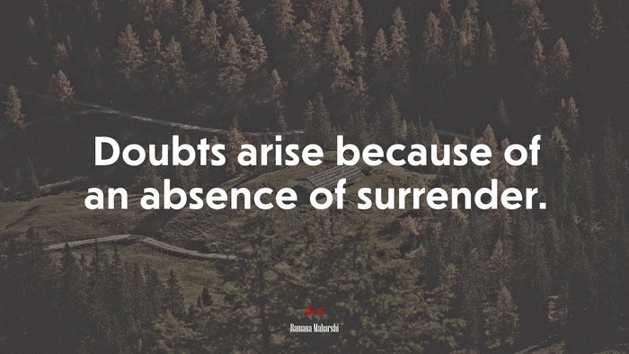 Doubts arise because of an absence of surrender. | Ramana Maharshi quote