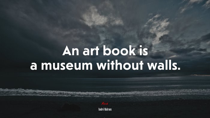 An art book is a museum without walls. | André Malraux quote
