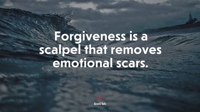 Forgiveness is a scalpel that removes emotional scars. | Maxwell Maltz quote