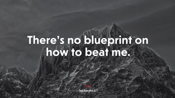There’s no blueprint on how to beat me. | Floyd Mayweather, Jr. quote