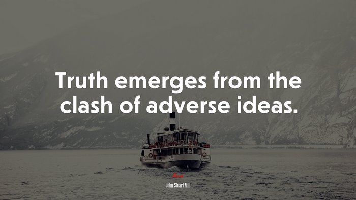 Truth emerges from the clash of adverse ideas. | John Stuart Mill quote