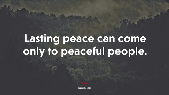 Lasting peace can come only to peaceful people. | Jawaharlal Nehru quote