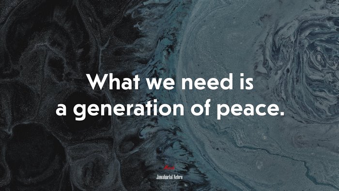 What we need is a generation of peace. | Jawaharlal Nehru quote