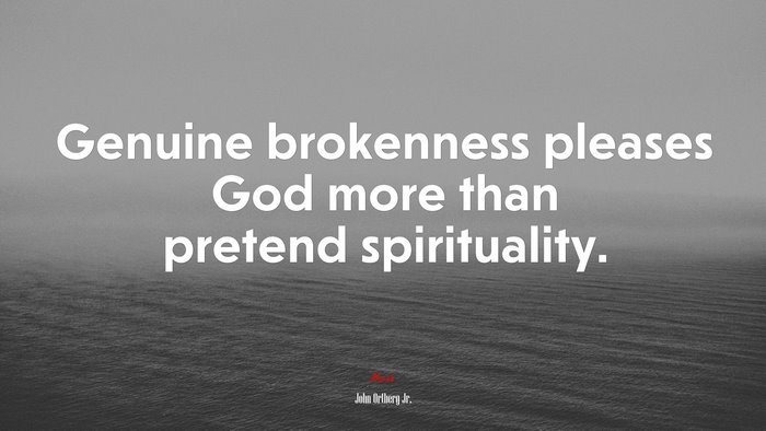 Genuine brokenness pleases God more than pretend spirituality. | John Ortberg Jr. quote