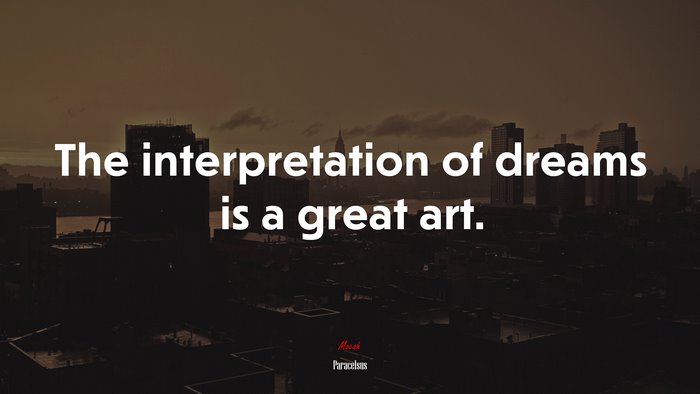 The interpretation of dreams is a great art. | Paracelsus quote