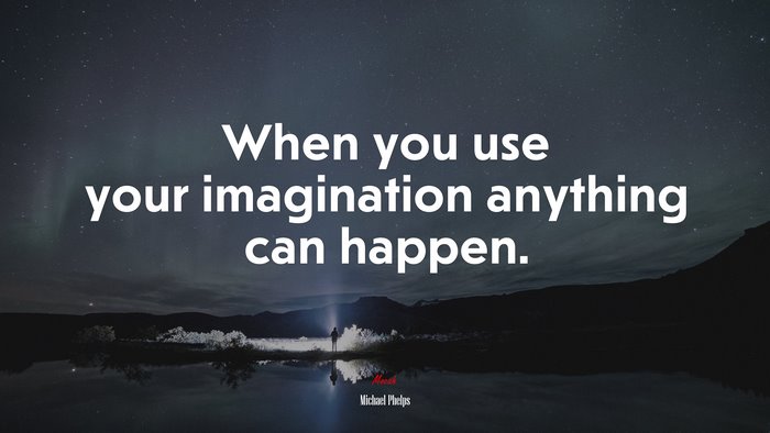 When you use your imagination anything can happen. | Michael Phelps quote