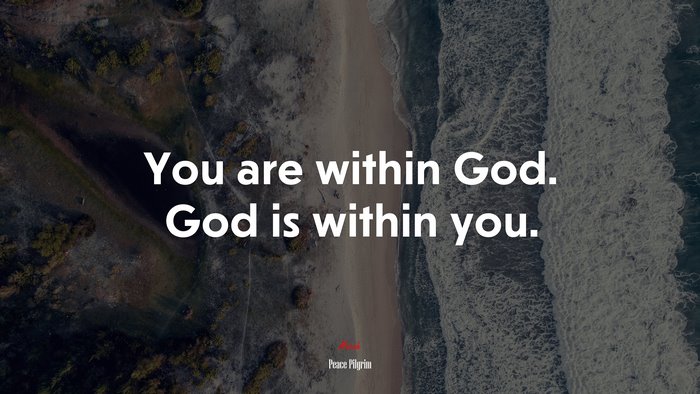 You are within God. God is within you. | Peace Pilgrim quote