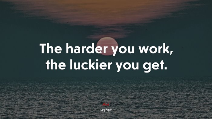 The harder you work, the luckier you get. | Gary Player quote