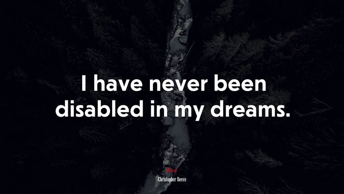 I have never been disabled in my dreams. | Christopher Reeve quote