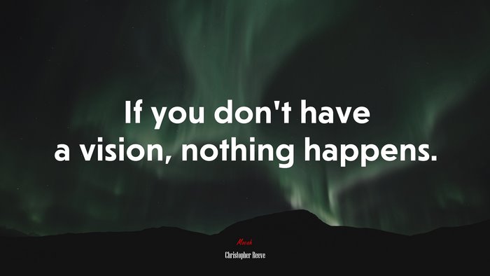 If you don’t have a vision, nothing happens. | Christopher Reeve quote
