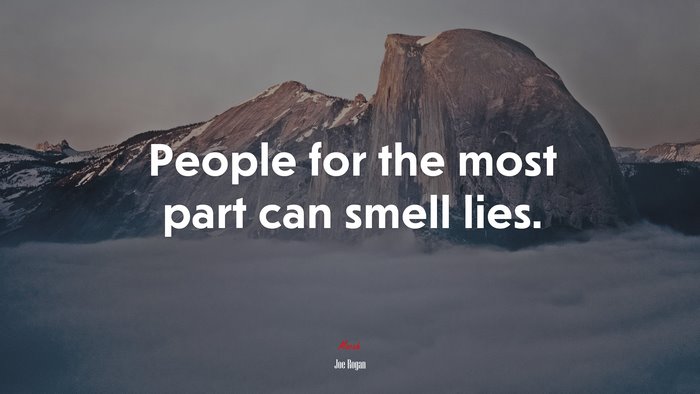 People for the most part can smell lies. | Joe Rogan quote