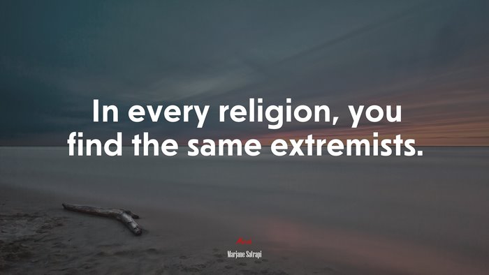 In every religion, you find the same extremists. | Marjane Satrapi quote