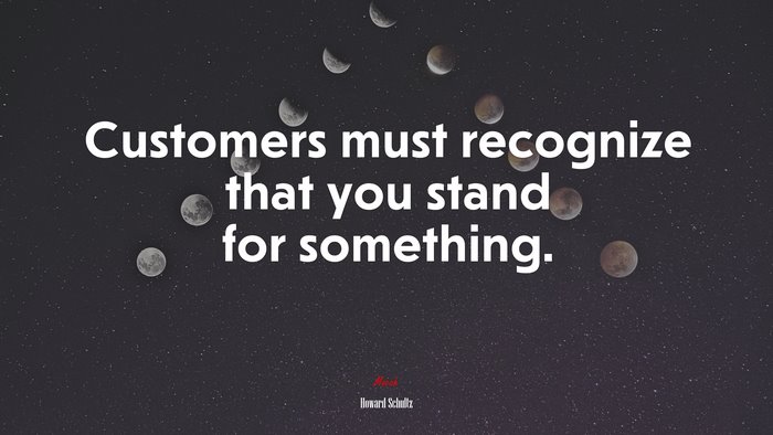 Customers must recognize that you stand for something. | Howard Schultz quote