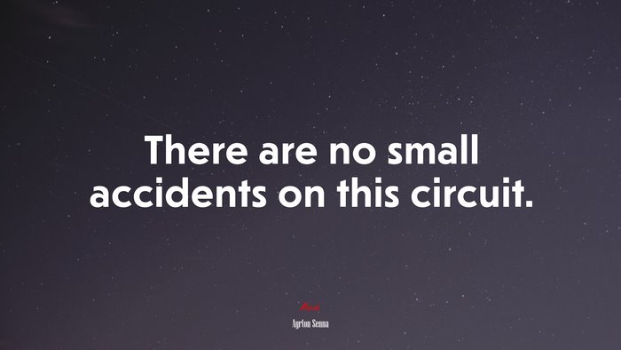 There are no small accidents on this circuit. | Ayrton Senna quote