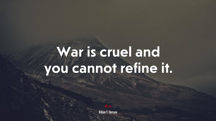 War is cruel and you cannot refine it. | William T. Sherman quote
