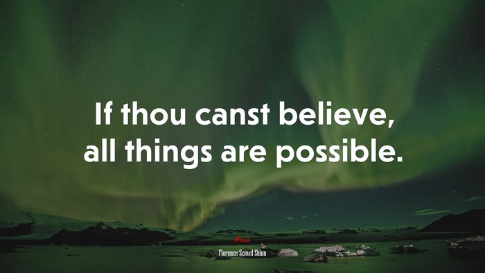 If thou canst believe, all things are possible. | Florence Scovel Shinn quote