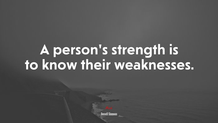 A person’s strength is to know their weaknesses. | Russell Simmons quote