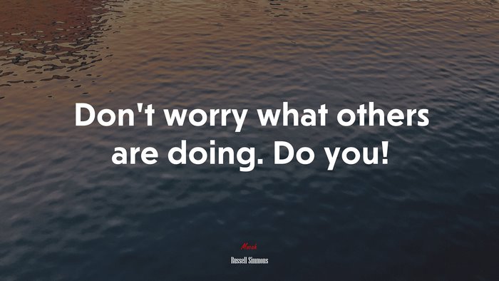 Don’t worry what others are doing. Do you! | Russell Simmons quote