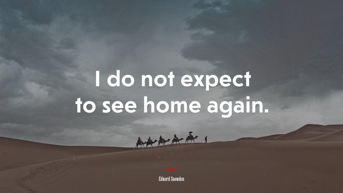 I do not expect to see home again. | Edward Snowden quote