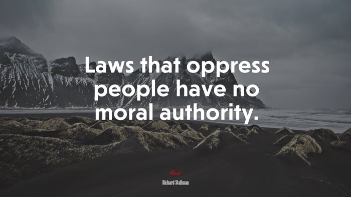 Laws that oppress people have no moral authority. | Richard Stallman quote