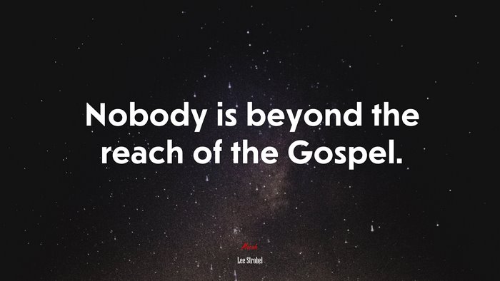 Nobody is beyond the reach of the Gospel. | Lee Strobel quote