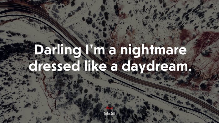 Darling I’m a nightmare dressed like a daydream. | Taylor Swift quote