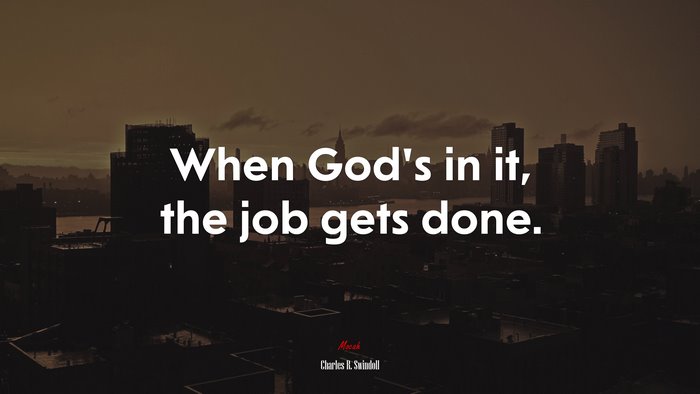 When God’s in it, the job gets done. | Charles R. Swindoll quote
